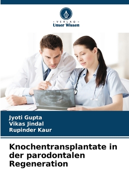 Knochentransplantate in der parodontalen Regeneration - Gupta, Jyoti, and Jindal, Vikas, and Kaur, Rupinder