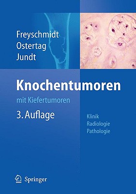 Knochentumoren Mit Kiefertumoren: Klinik - Radiologie - Pathologie - Freyschmidt, J?rgen, and Ostertag, Helmut, and Jundt, Gernot