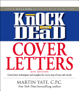 Knock 'em Dead Cover Letters: Great Letter Techniques and Samples for Every Step of Your Job Search