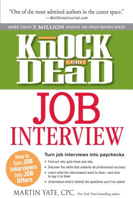 Knock 'em Dead Job Interview: How to Turn Job Interviews Into Job Offers - Yate, Martin, Cpc