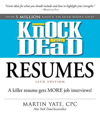 Knock 'em Dead Resumes: A Killer Resume Gets More Job Interviews! - Yate, Martin, Cpc