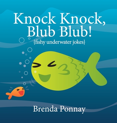 Knock Knock, Blub Blub!: Fishy Underwater Jokes - 