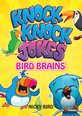 Knock-Knock Jokes: Bird Brains - Bird, Nicky