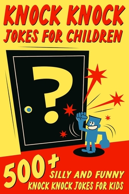 Knock Knock Jokes For Children: 500+ Silly and Funny Knock Knock Jokes For Kids - Johnson, Jesse B