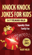 Knock Knock Jokes For Kids 5-7 Years Old: Squeaky-Clean Family Fun: Squeaky-Clean Family Fun