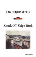 Knock Off Ship's Work: USS Hoquiam Pf-5