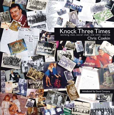 Knock Three Times: Working Men, Social Clubs and Other Stories - Coekin, Chris (Photographer), and Campany, David, Dr. (Foreword by)
