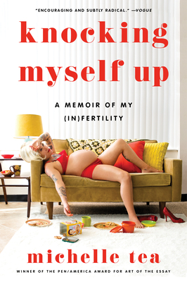 Knocking Myself Up: A Memoir of My (In)Fertility - Tea, Michelle