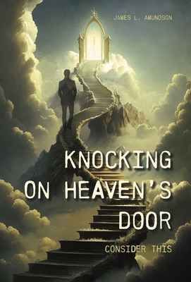 Knocking On Heaven's Door: Consider This - Amundson, James L