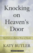 Knocking on Heaven's Door: The Path to a Better Way of Death - Butler, Katy