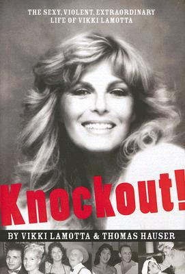 Knockout!: The Sexy, Violent, Extraordinary Life of Vikki Lamotta - LaMotta, Vikki, and Hauser, Thomas, Dr.