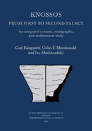 Knossos: From First to Second Palace: An Integrated Ceramic, Stratigraphic, and Architectural Study