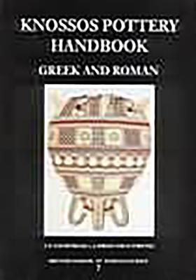 Knossos Pottery Handbook: Greek and Roman - Coldstream, J N, and Eiring, L J, and Forster, G
