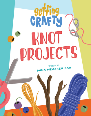 Knot Projects - Rau, Dana Meachen