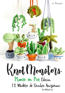 Knotmonsters: dition Plante en Pot: 12 Modles de Crochet Amigurumi (FRENCH/franais)