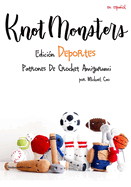 Knotmonsters: Edicin Deportes: Patrones De Crochet Amigurumi