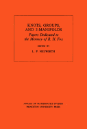 Knots, Groups and 3-Manifolds: Papers Dedicated to the Memory of R.H. Fox. (Am-84)