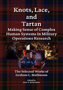 Knots, Lace and Tartan: Making Sense of Complex Human Systems in Military Operations Research - The Selected Works of Graham L. Mathieson
