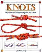Knots: Step-By-Step Instructions for Tying More Than 50 Knots - Owen, Peter