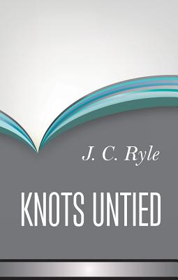 Knots Untied - Ryle, John Charles, BP.