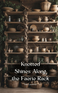 Knotted Shines Along the Faerie Rack