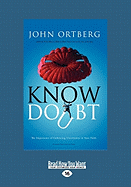 Know Doubt: The Importance of Embracing Uncertainty in Your Faith (Large Print 16pt)