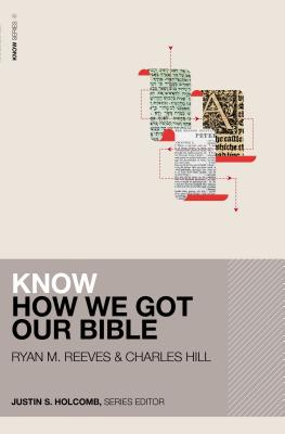 Know How We Got Our Bible - Reeves, Ryan Matthew, and Hill, Charles E., and Holcomb, Justin S. (Series edited by)