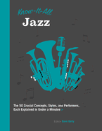 Know It All Jazz: The 50 Crucial Concepts, Styles, and Performers, Each Explained in Under a Minute Volume 11