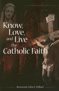 Know, Love, and Live the Catholic Faith