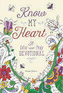 Know My Heart: A Color-And-Pray Devotional