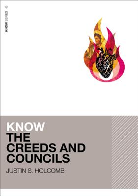 Know the Creeds and Councils - Holcomb, Justin S