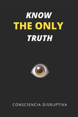 Know the Only Truth - Disruptiva, Consciencia