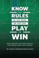 Know The Rules To The Game, So You Can Play To Win: Home Buying Tips From Waco's Preferred Mortgage Lender