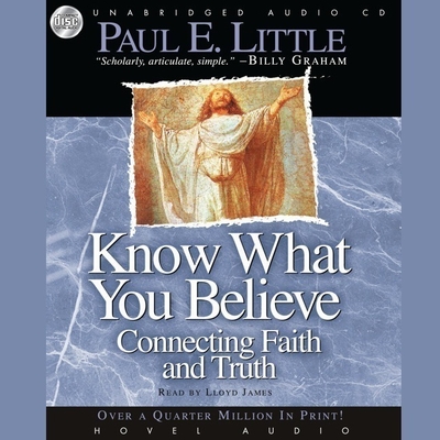 Know What You Believe: Connecting Faith and Truth - Little, Paul E, and James, Lloyd (Read by)