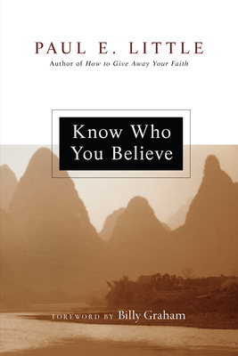 Know Who You Believe - Little, Paul E, Professor, and Graham, Billy (Foreword by), and Nyquist, James F (Foreword by)