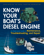 Know Your Boat's Diesel Engine: An Illustrated Guide to Maintenance, Troubleshooting, and Repair - Simpson, Andrew