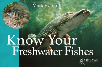 Know Your Freshwater Fishes - Everard, Mark
