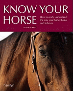 Know Your Horse: How to Really Understand the Way Your Horse Thinks and Behaves