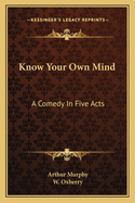 Know Your Own Mind: A Comedy in Five Acts