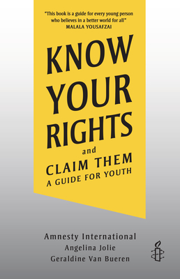Know Your Rights and Claim Them: A Guide for Youth - Amnesty International, and Jolie, Angelina, and Van Bueren, Geraldine