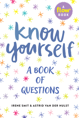 Know Yourself: A Book of Questions - Smit, Irene, and Van Der Hulst, Astrid, and Editors of Flow Magazine