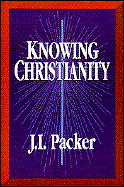 Knowing Christianity - Packer, J I, Prof., PH.D