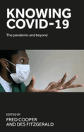 Knowing Covid-19: The Pandemic and Beyond