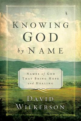 Knowing God by Name: Names of God That Bring Hope and Healing - Wilkerson, David