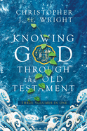 Knowing God Through the Old Testament: Three Volumes in One