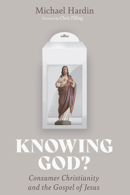 Knowing God? - Hardin, Michael, and Tilling, Chris (Foreword by)