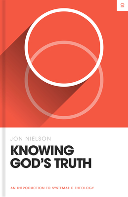 Knowing God's Truth: An Introduction to Systematic Theology - Nielson, Jon