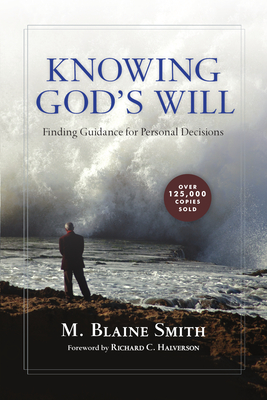 Knowing God's Will: Finding Guidance for Personal Decisions - Smith, M Blaine