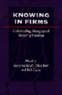 Knowing in Firms: Understanding, Managing and Measuring Knowledge - Von Krogh, Georg (Editor), and Roos, Johan (Editor), and Kleine, Dirk (Editor)