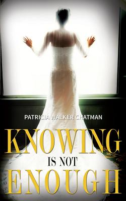 Knowing Is Not Enough - Chatman/Walker, Patricia/P Ann/A